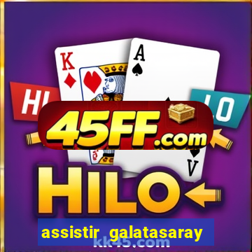 assistir galatasaray ao vivo